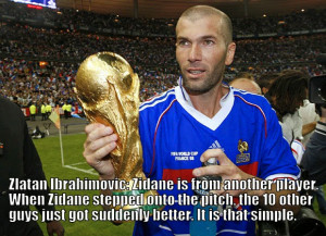 Zlatan Ibrahimovic : Zidane is from another player. When Zidane ...