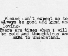 ... Times When I Will Be Cold And Thoughtless And Hard To Understand More