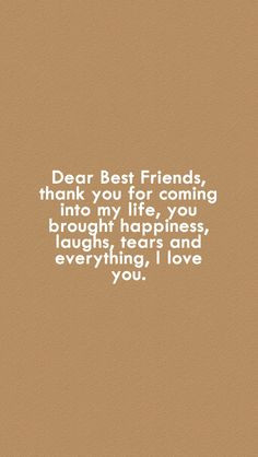 Dear best friends, Thank you for coming into my life. You brought ...
