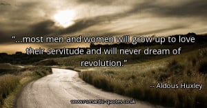 most-men-and-women-will-grow-up-to-love-their-servitude-and-will-never ...