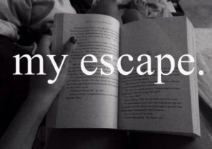 My escape from life is Music and a Great Book