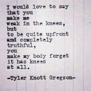 Tyler Knott Gregson - weak in the knees