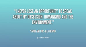quote-Yann-Arthus-Bertrand-i-never-lose-an-opportunity-to-speak-147919 ...