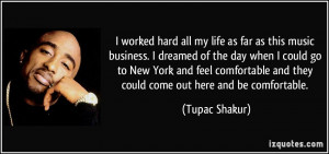 worked hard all my life as far as this music business. I dreamed of ...