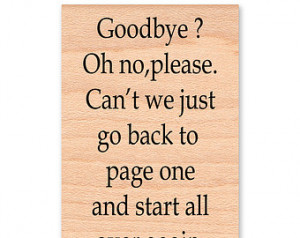 POOH QUOTE-Goodbye, Oh no,please.Can't we just go back to page one and ...