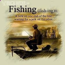 funny fishing quotes not true.... just funny