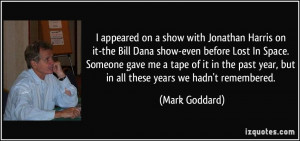 appeared on a show with Jonathan Harris on it-the Bill Dana show ...