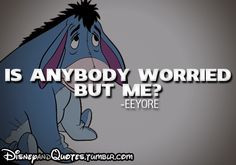 In some way, Eeyore reminds me to let go and stop stressing. More