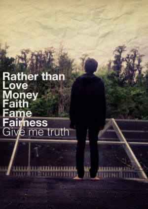 ... Quotes: Rather Than Love, Money, Faith, Fame, Fairness, Give Me Truth