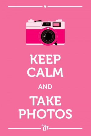 Keep calm and take photos
