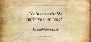 Pain Is Inevitable, Suffering Is Optional