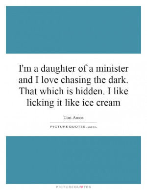 ... which is hidden. I like licking it like ice cream Picture Quote #1