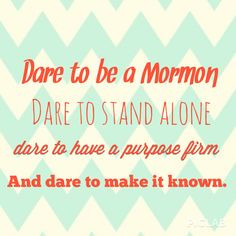 Dare to be a Mormon!! :)