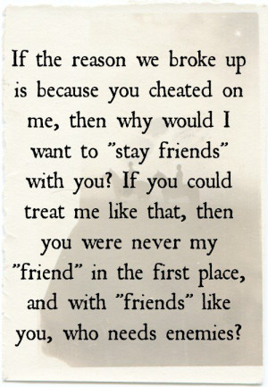 ... you? If you could treat me like that, then you were never my “friend