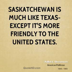 Saskatchewan is much like Texas- except it's more friendly to the ...