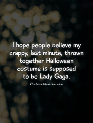Halloween Quotes Costume Quotes Lady Gaga Quotes