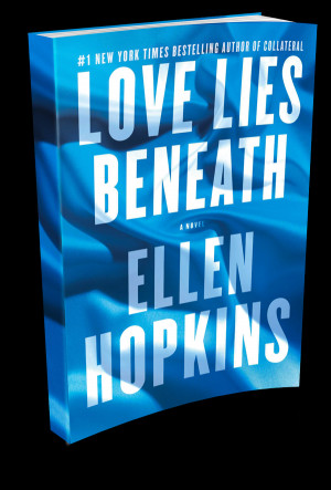 Love Lies Beneath By: Ellen Hopkins Publisher: Atria Books Publication ...