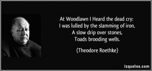 At Woodlawn I Heard the dead cry: I was lulled by the slamming of iron ...