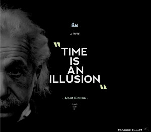 ... Einstein Inspirational Quotes Time is an illusion Time is an illusion