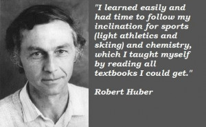 Robert huber famous quotes 1