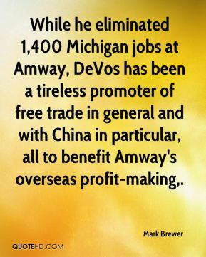 Mark Brewer - While he eliminated 1,400 Michigan jobs at Amway, DeVos ...