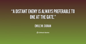 distant enemy is always preferable to one at the gate.”
