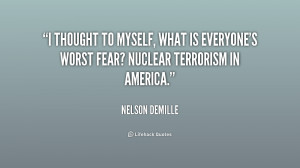 thought to myself, what is everyone's worst fear? Nuclear terrorism ...