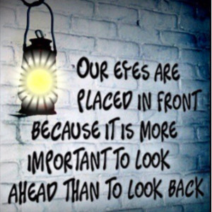 Our eyes are placed in front because it is more important to look ...
