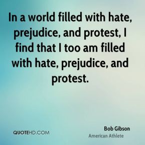 Bob Gibson - In a world filled with hate, prejudice, and protest, I ...