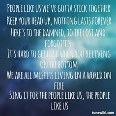 People like us we've gotta stick together, keep your head up, nothing ...