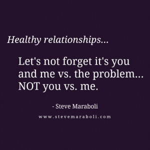 ... you and me vs. the problem... NOT you vs. me.