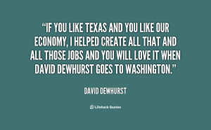 ... jobs and you will love it when David Dewhurst goes to Washington