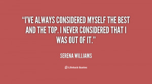 ve always considered myself the best and the top. I never considered ...