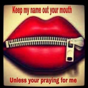 Keep my name out your mouth (Quotes&pics)