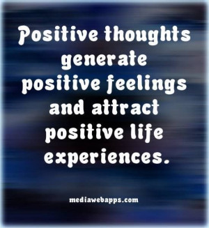 Positive thoughts generate...