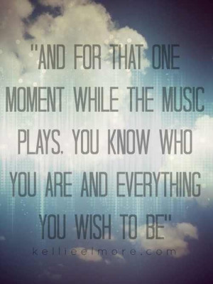 quote: and for that one moment while the music plays...