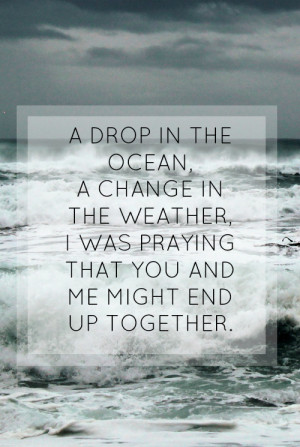 drop-in-the-ocean-a-change-in-the-weather-i-was-praying-that-you-and ...