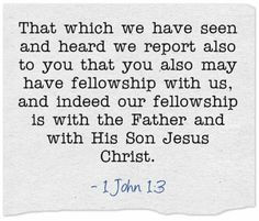 ... you also may have fellowship with us, and indeed our fellowship