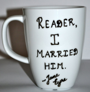 Reader I Married Him Literary Mug - Jane Eyre Quote - White 10 oz ...