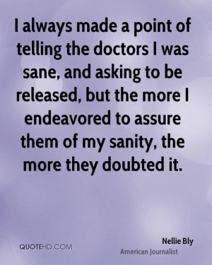 always made a point of telling the doctors I was sane, and asking to ...