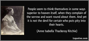 People seem to think themselves in some ways superior to heaven itself ...