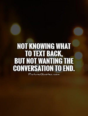 Not knowing what to text back, but not wanting the conversation to end ...
