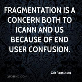 Fragmentation is a concern both to ICANN and us because of end user ...