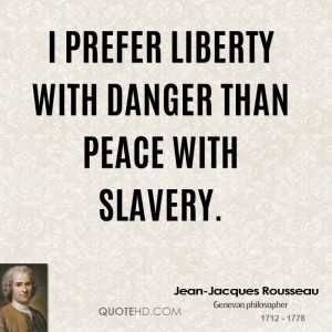 prefer liberty with danger than peace with slavery.