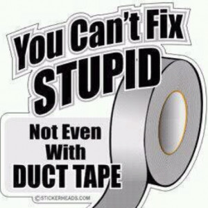 Duct tape stupid