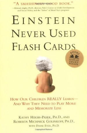 Einstein Never Used Flashcards: How Our Children Really Learn -- And ...