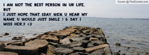 ... jUst HoPe tHaT 1dAy wEn U HeAr My NaME u wOulD juSt sMiLe :) & sAy I