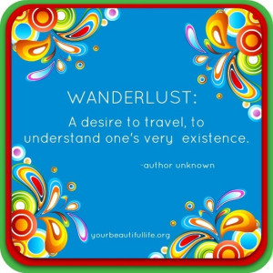 Source: Wanderlust Travel Quote via www.YourBeautifulLife.org