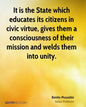 It is the State which educates its citizens in civic virtue, gives ...