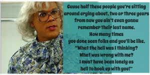 Made this myself #madea one of my favorite quotes # ...